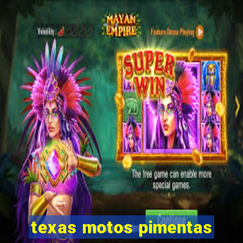 texas motos pimentas